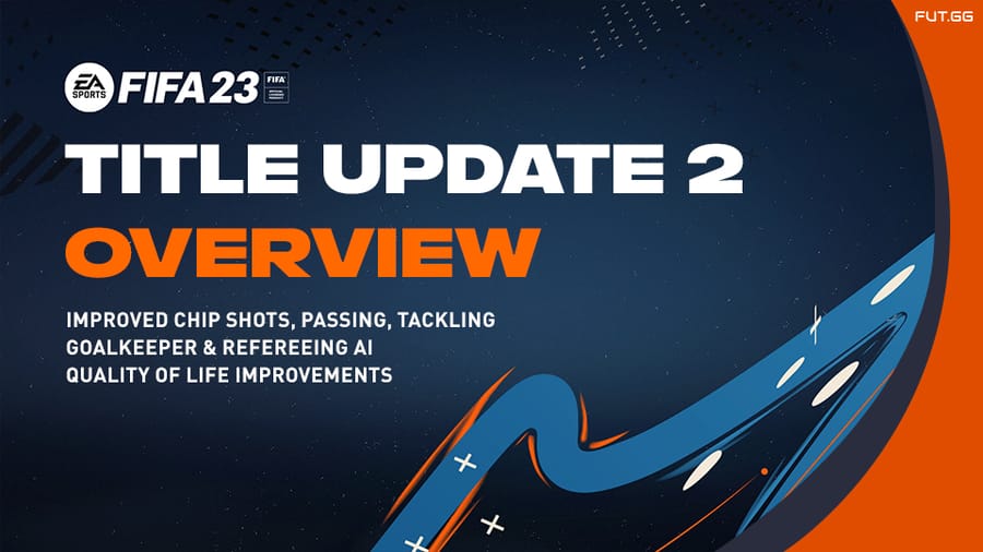 FIFA 23 Title Update 2 Overview: Chip Shots, Passing, Tackling, and AI Adjustments